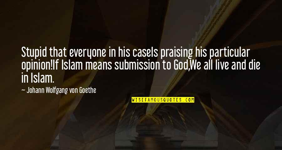 Lissitzky Tower Quotes By Johann Wolfgang Von Goethe: Stupid that everyone in his caseIs praising his Lissitzky Tower Quotes By Johann Wolfgang Von Goethe: Stupid that everyone in his caseIs praising his