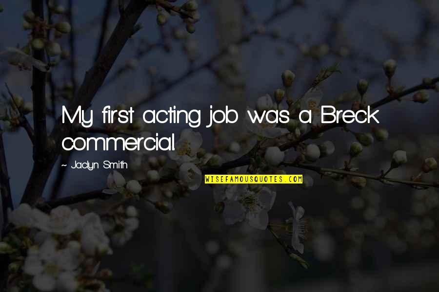 Lisso Quotes By Jaclyn Smith: My first acting job was a Breck commercial. Lisso Quotes By Jaclyn Smith: My first acting job was a Breck commercial.