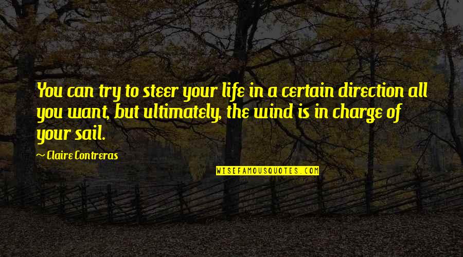 Lissone Interni Quotes By Claire Contreras: You can try to steer your life in Lissone Interni Quotes By Claire Contreras: You can try to steer your life in