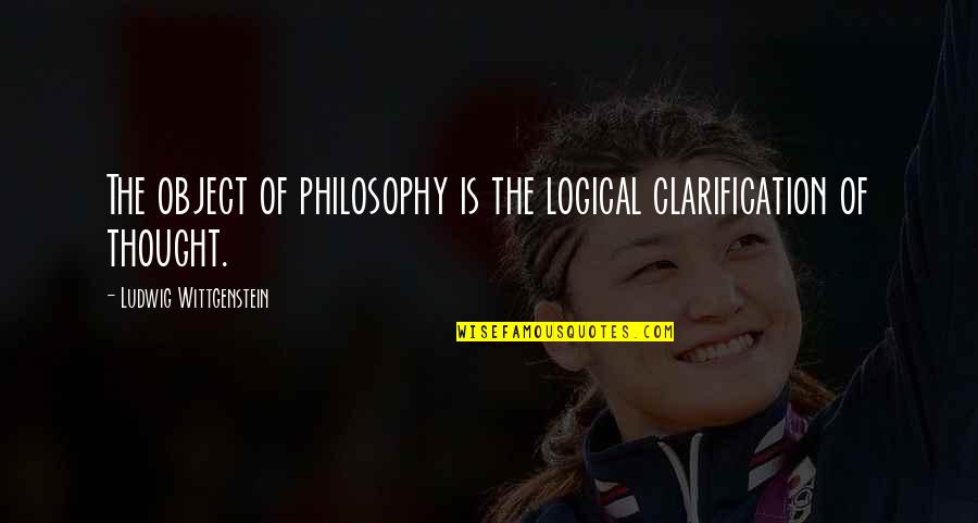 Lissummon Quotes By Ludwig Wittgenstein: The object of philosophy is the logical clarification Lissummon Quotes By Ludwig Wittgenstein: The object of philosophy is the logical clarification