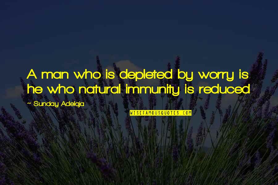 Lissy Sandwich Quotes By Sunday Adelaja: A man who is depleted by worry is Lissy Sandwich Quotes By Sunday Adelaja: A man who is depleted by worry is
