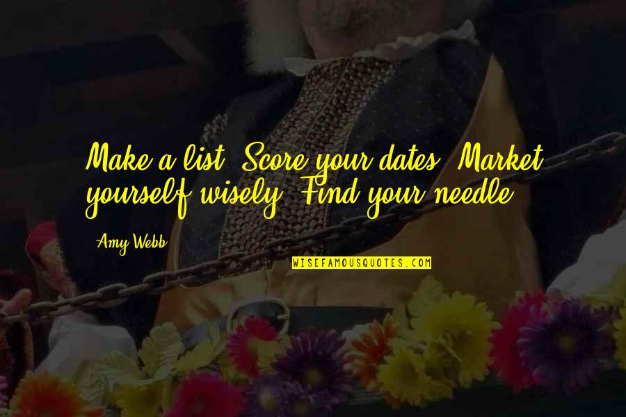 List And Dates Quotes By Amy Webb: Make a list. Score your dates. Market yourself