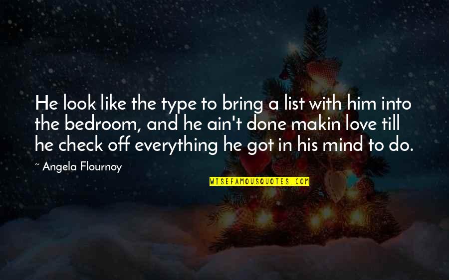 List Love Quotes By Angela Flournoy: He look like the type to bring a List Love Quotes By Angela Flournoy: He look like the type to bring a