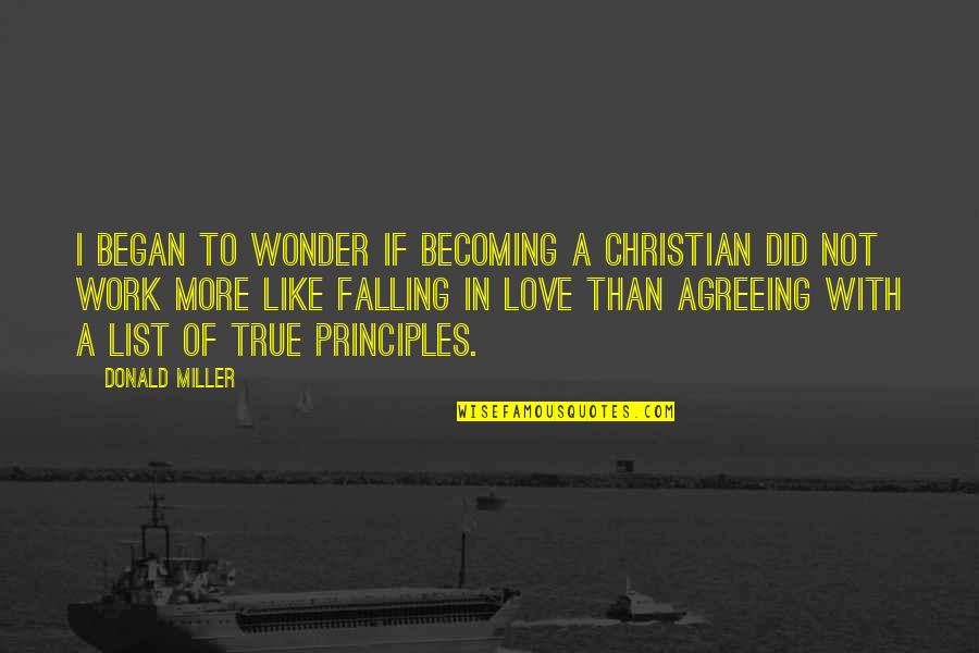List Love Quotes By Donald Miller: I began to wonder if becoming a Christian List Love Quotes By Donald Miller: I began to wonder if becoming a Christian