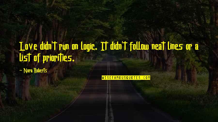 List Love Quotes By Nora Roberts: Love didn't run on logic. It didn't follow