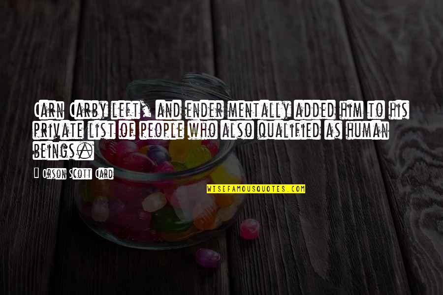 List Love Quotes By Orson Scott Card: Carn Carby left, and ender mentally added him List Love Quotes By Orson Scott Card: Carn Carby left, and ender mentally added him