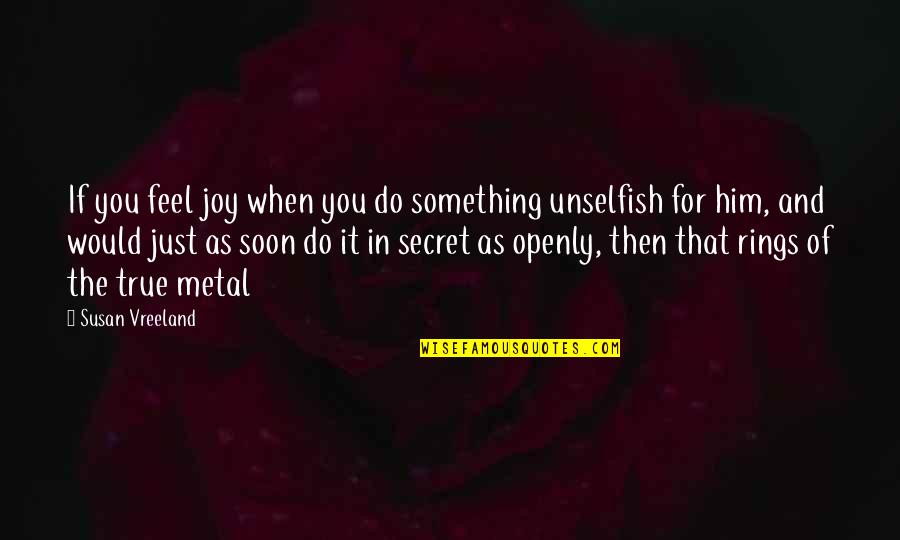List Love Quotes By Susan Vreeland: If you feel joy when you do something List Love Quotes By Susan Vreeland: If you feel joy when you do something
