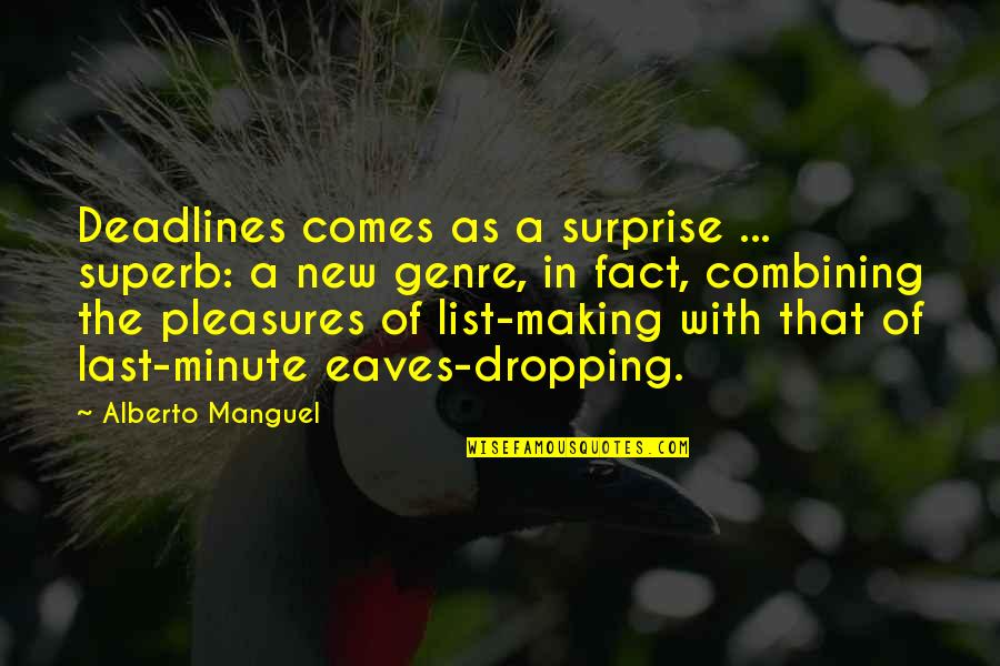 List Making Quotes By Alberto Manguel: Deadlines comes as a surprise ... superb: a