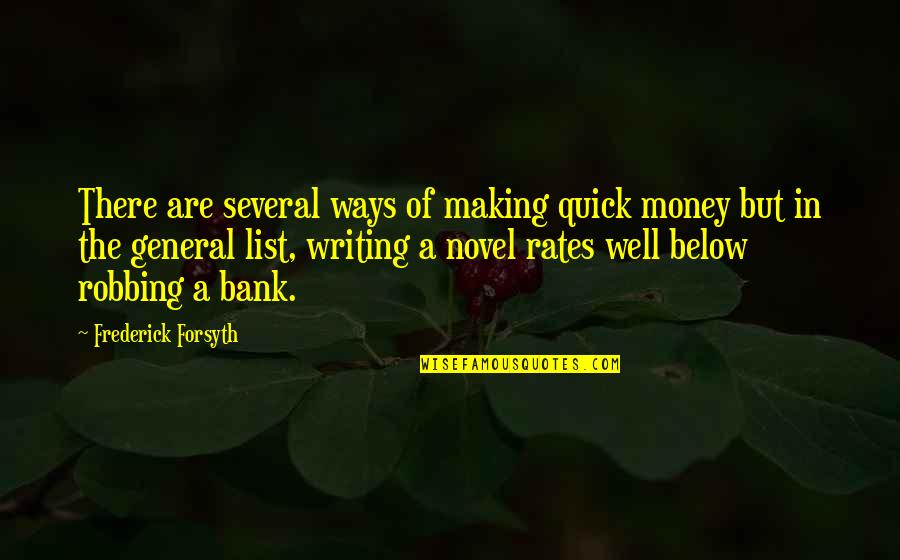 List Making Quotes By Frederick Forsyth: There are several ways of making quick money