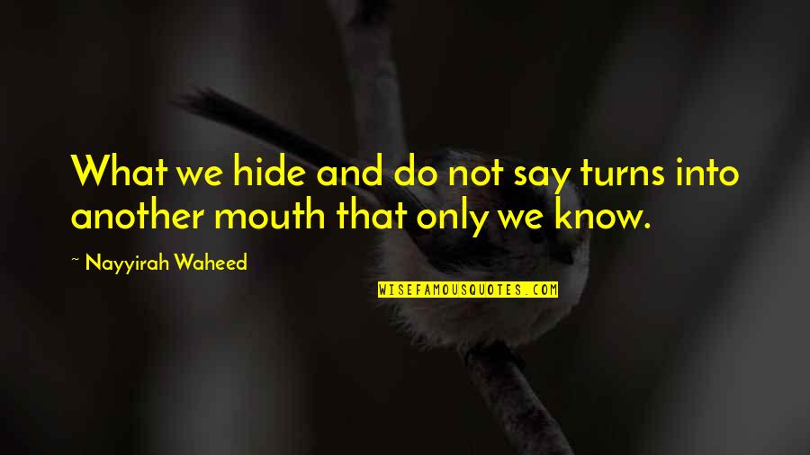 List Margaret Wheatley Quotes By Nayyirah Waheed: What we hide and do not say turns