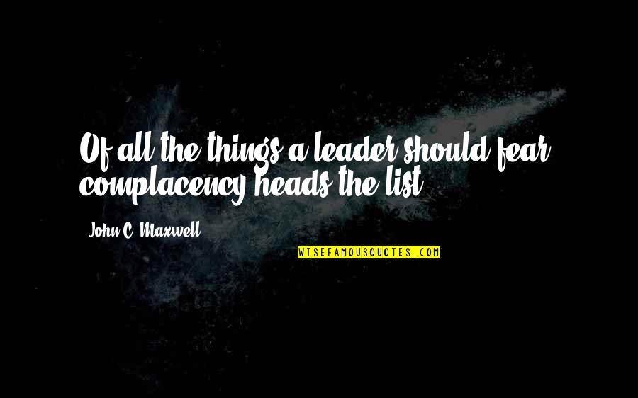 List Of All The Quotes By John C. Maxwell: Of all the things a leader should fear,