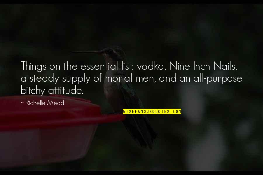 List Of All The Quotes By Richelle Mead: Things on the essential list: vodka, Nine Inch