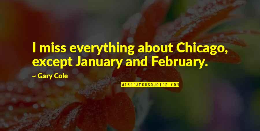 List Of Best Business Quotes By Gary Cole: I miss everything about Chicago, except January and