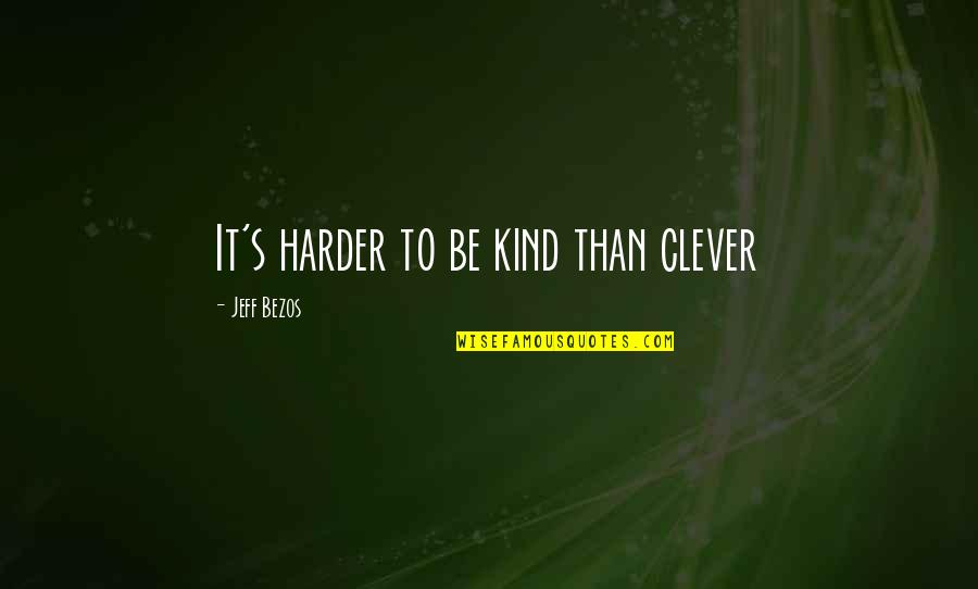 List Of Best Business Quotes By Jeff Bezos: It's harder to be kind than clever