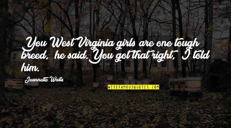 List Of Cheesy Love Quotes By Jeannette Walls: You West Virginia girls are one tough breed,"