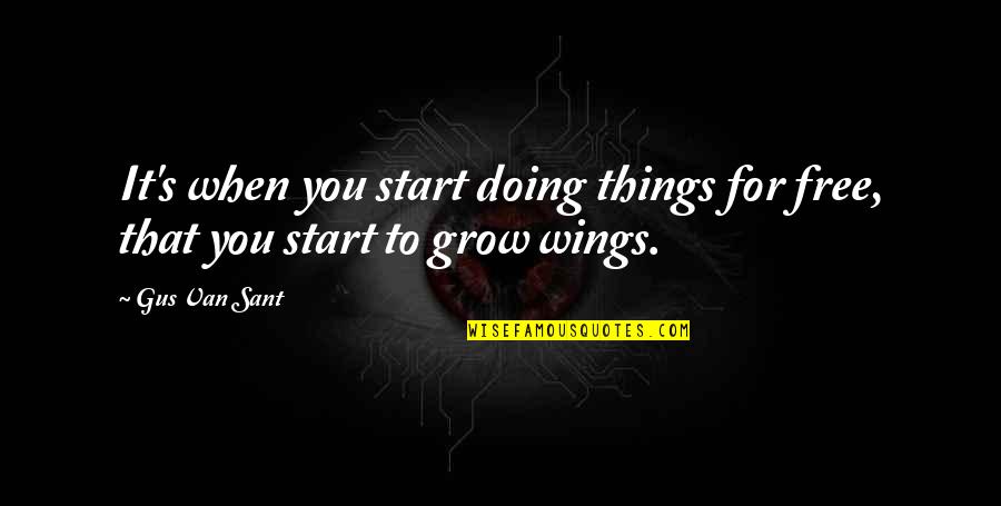 List Of Daily Inspirational Quotes By Gus Van Sant: It's when you start doing things for free,