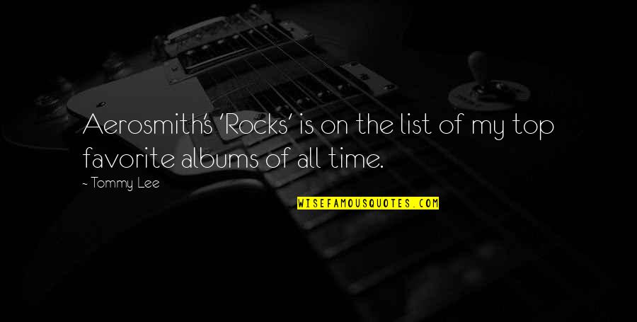 List Of Favorite Quotes By Tommy Lee: Aerosmith's 'Rocks' is on the list of my