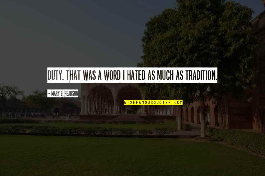 List Of Funny Inspirational Quotes By Mary E. Pearson: Duty. That was a word I hated as