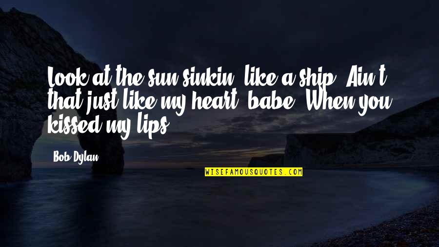 List Of Funny Love Quotes By Bob Dylan: Look at the sun sinkin' like a ship.