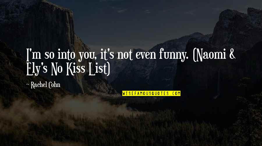 List Of Funny Quotes By Rachel Cohn: I'm so into you, it's not even funny.