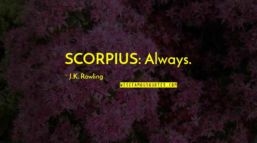 List Of Game Of Thrones Quotes By J.K. Rowling: SCORPIUS: Always.