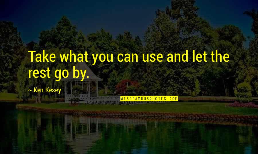 List Of Good Love Quotes By Ken Kesey: Take what you can use and let the