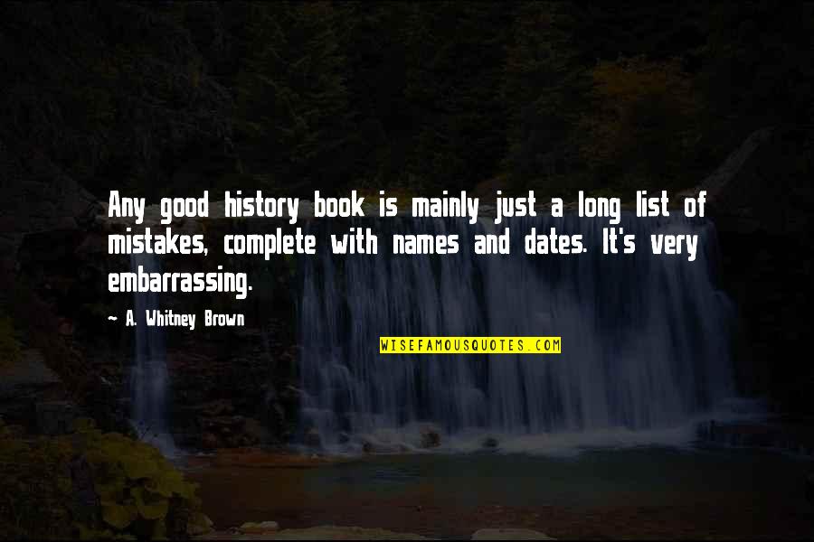 List Of Really Good Quotes By A. Whitney Brown: Any good history book is mainly just a