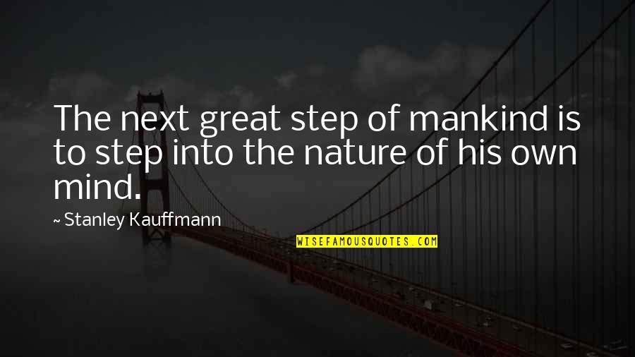 List Of Really Good Quotes By Stanley Kauffmann: The next great step of mankind is to