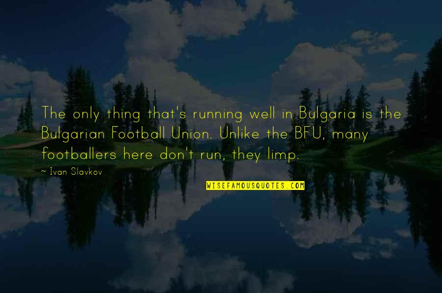 List Of Romantic Love Quotes By Ivan Slavkov: The only thing that's running well in Bulgaria List Of Romantic Love Quotes By Ivan Slavkov: The only thing that's running well in Bulgaria