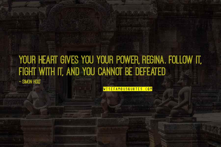 List Of Romantic Love Quotes By Simon Holt: Your heart gives you your power, Regina. Follow List Of Romantic Love Quotes By Simon Holt: Your heart gives you your power, Regina. Follow