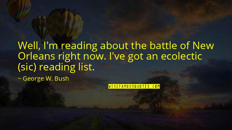 List Of The Quotes By George W. Bush: Well, I'm reading about the battle of New