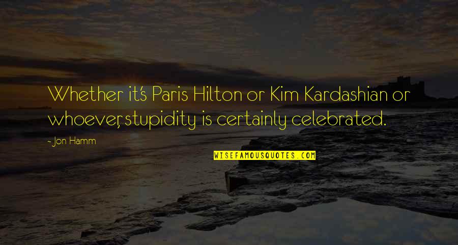 List Proverbs And Quotes By Jon Hamm: Whether it's Paris Hilton or Kim Kardashian or