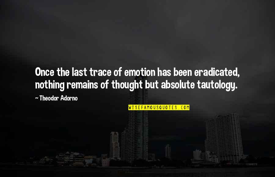 List Trumpet Quotes By Theodor Adorno: Once the last trace of emotion has been