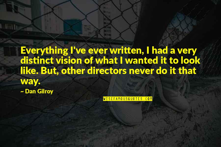 Lista De Cotejo Quotes By Dan Gilroy: Everything I've ever written, I had a very