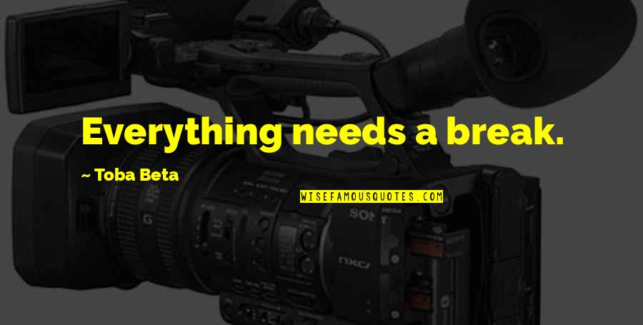 Listeme Quotes By Toba Beta: Everything needs a break.