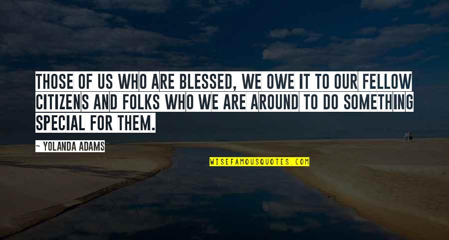 Listeme Quotes By Yolanda Adams: Those of us who are blessed, we owe