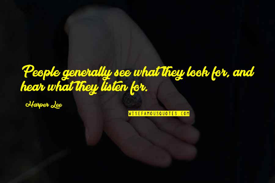 Listen And See Quotes By Harper Lee: People generally see what they look for, and