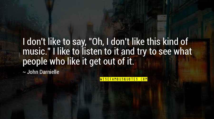 Listen And See Quotes By John Darnielle: I don't like to say, "Oh, I don't