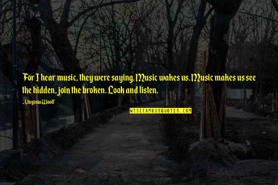Listen And See Quotes By Virginia Woolf: For I hear music, they were saying. Music