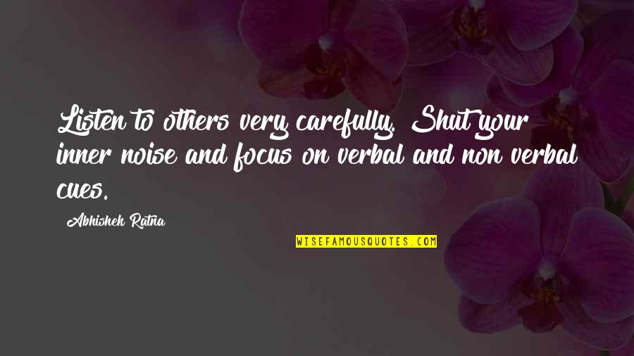 Listen Carefully Quotes By Abhishek Ratna: Listen to others very carefully. Shut your inner