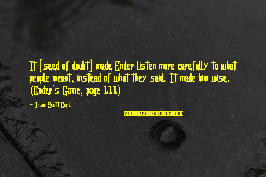 Listen Carefully Quotes By Orson Scott Card: It [seed of doubt] made Ender listen more