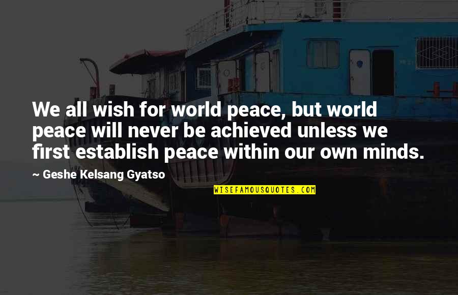 Listen Genuine Quotes By Geshe Kelsang Gyatso: We all wish for world peace, but world Listen Genuine Quotes By Geshe Kelsang Gyatso: We all wish for world peace, but world