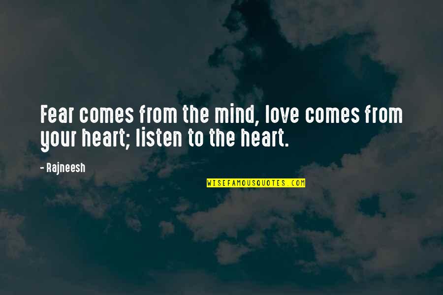 Listen Heart Mind Quotes By Rajneesh: Fear comes from the mind, love comes from