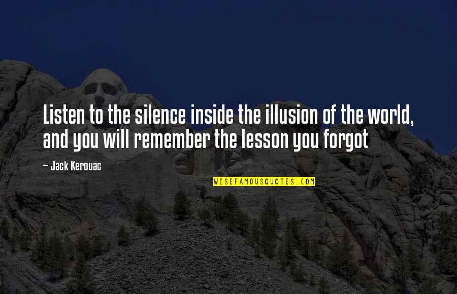Listen In Silence Quotes By Jack Kerouac: Listen to the silence inside the illusion of