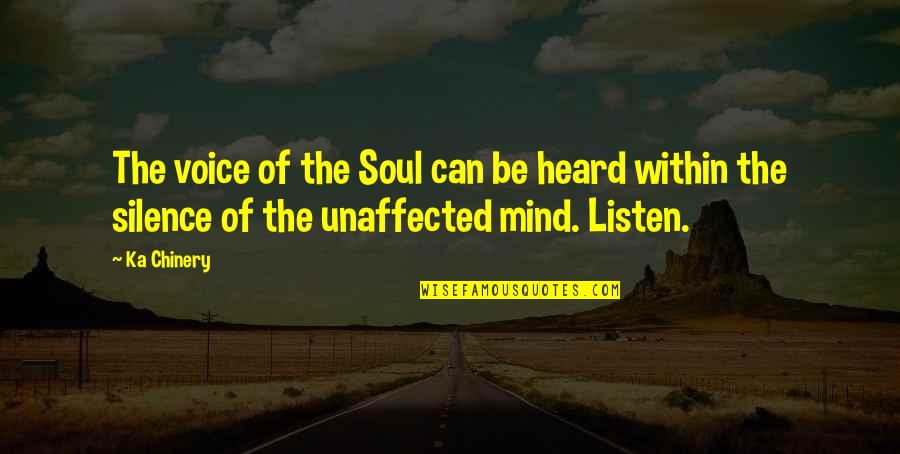 Listen In Silence Quotes By Ka Chinery: The voice of the Soul can be heard