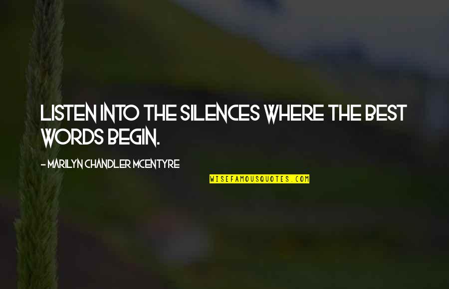 Listen In Silence Quotes By Marilyn Chandler McEntyre: Listen into the silences where the best words