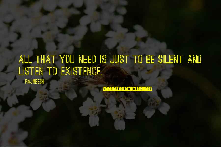 Listen In Silence Quotes By Rajneesh: All that you need is just to be