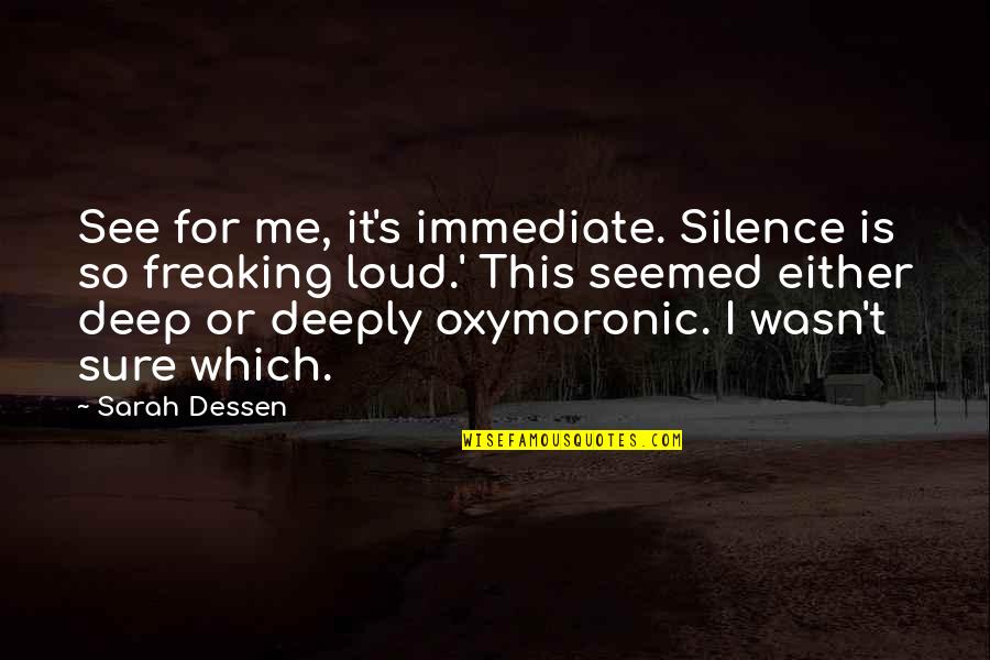 Listen In Silence Quotes By Sarah Dessen: See for me, it's immediate. Silence is so
