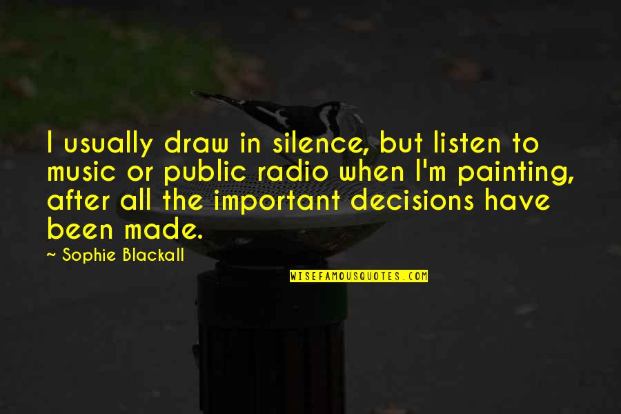 Listen In Silence Quotes By Sophie Blackall: I usually draw in silence, but listen to