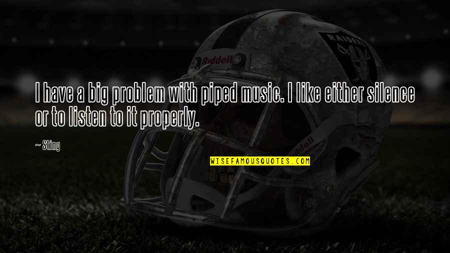 Listen In Silence Quotes By Sting: I have a big problem with piped music.
